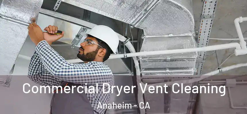 Commercial Dryer Vent Cleaning Anaheim - CA