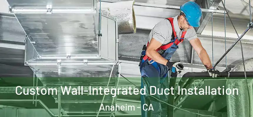 Custom Wall-Integrated Duct Installation Anaheim - CA