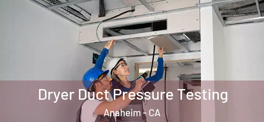 Dryer Duct Pressure Testing Anaheim - CA