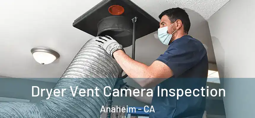 Dryer Vent Camera Inspection Anaheim - CA