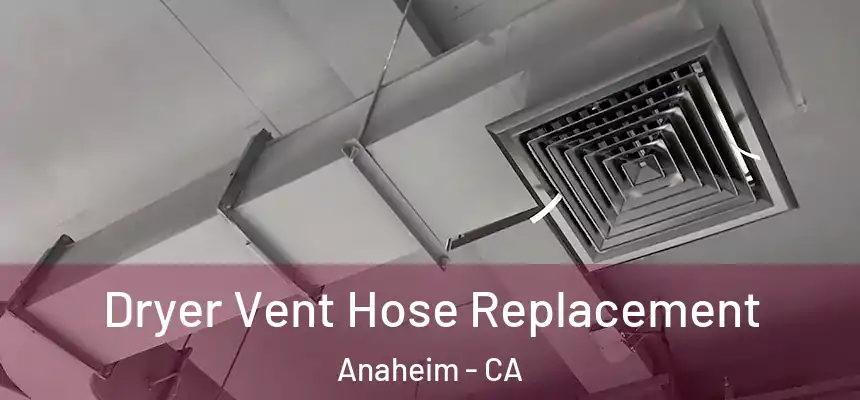 Dryer Vent Hose Replacement Anaheim - CA