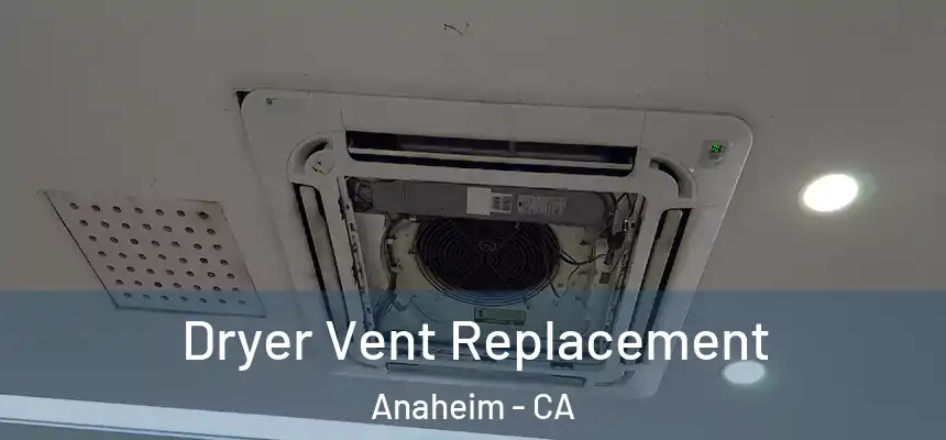 Dryer Vent Replacement Anaheim - CA