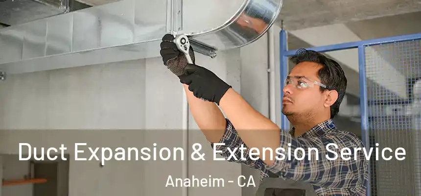 Duct Expansion & Extension Service Anaheim - CA
