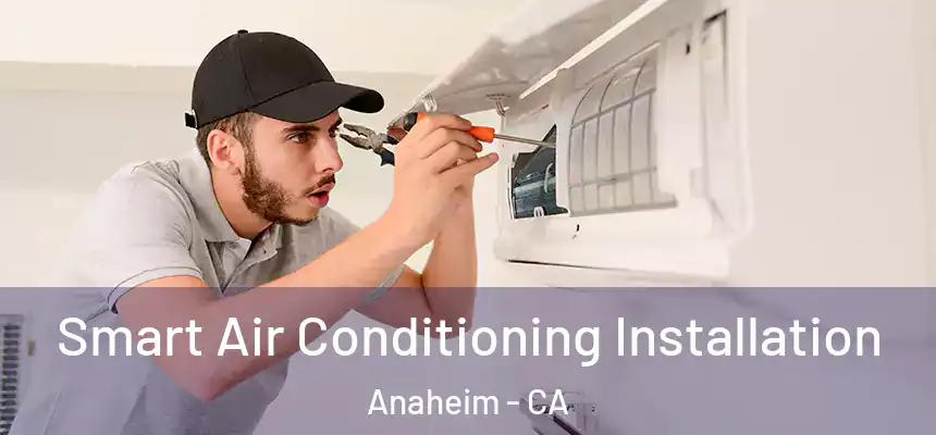 Smart Air Conditioning Installation Anaheim - CA
